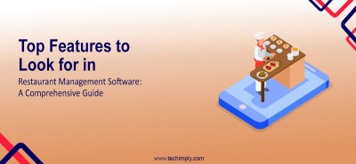 Top Features to Look for in Restaurant Management Software: A Comprehensive Guide